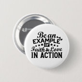 Ein Beispiel für Glauben und Liebe in Aktion sein Button (Vorne & Hinten)