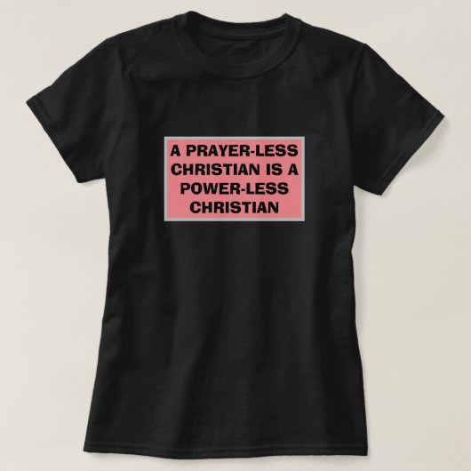 Ein betenloses Christlich ist ein Power ohne Chris T-Shirt (Design vorne)