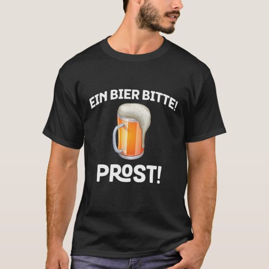 Ein Bier, bitte! Prost! Bier Bitte deutsches T-Shi T-Shirt (Vorderseite)