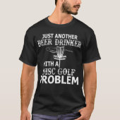 Ein Bier-Trinker mit Disc-Golf-Problem T-Shirt (Vorderseite)