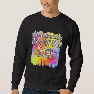 Ein Bier und Ihre Meinung Funny Spaß Sprichwort Sweatshirt