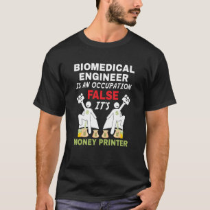 Ein biomedizinischer Ingenieur kann Geld drucken T-Shirt