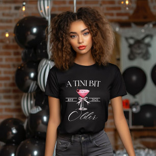 Ein bisschen älter Tini Bit Older Martini Geburtst T-Shirt