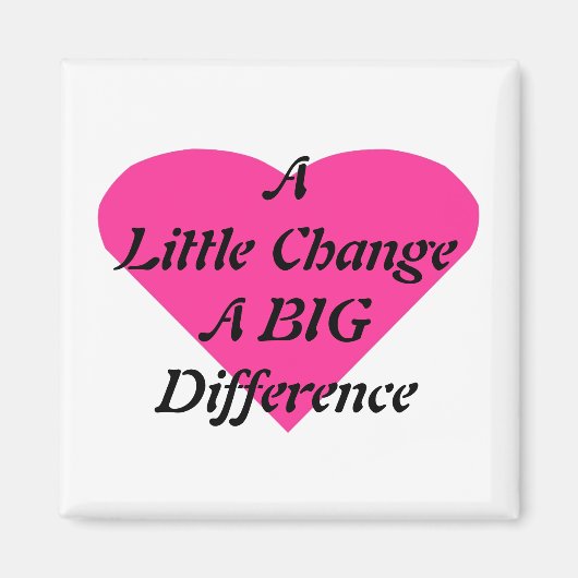 Ein bisschen ändern einen großen Unterschied Magnet (Vorne)