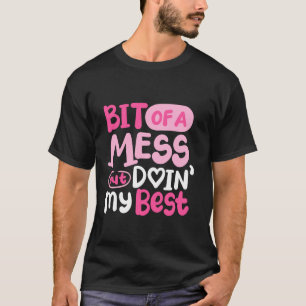 Ein bisschen chaotisch, aber ich gebe mein Bestes T-Shirt
