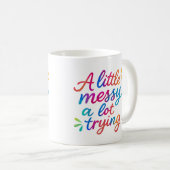 Ein bisschen chaotisch, viel versuchen - Tasse (VorderseiteRechts)