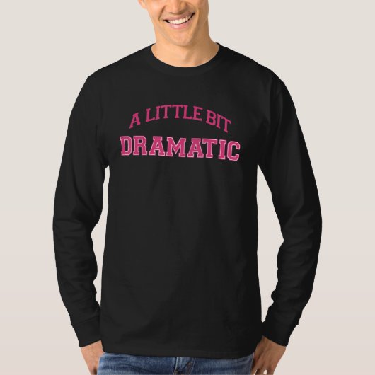 Ein bisschen dramatisch 1 T-Shirt (Vorderseite)