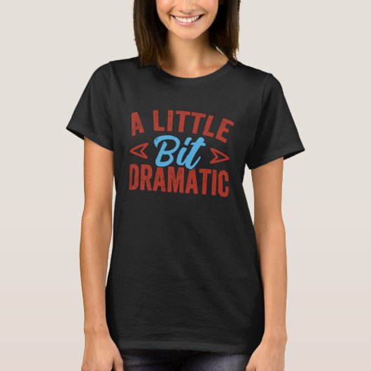 Ein bisschen dramatisch Dramakönigin T-Shirt (Vorderseite)