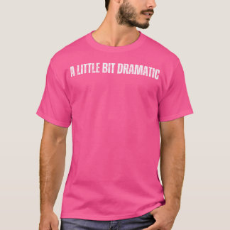 Ein bisschen dramatisch T-Shirt