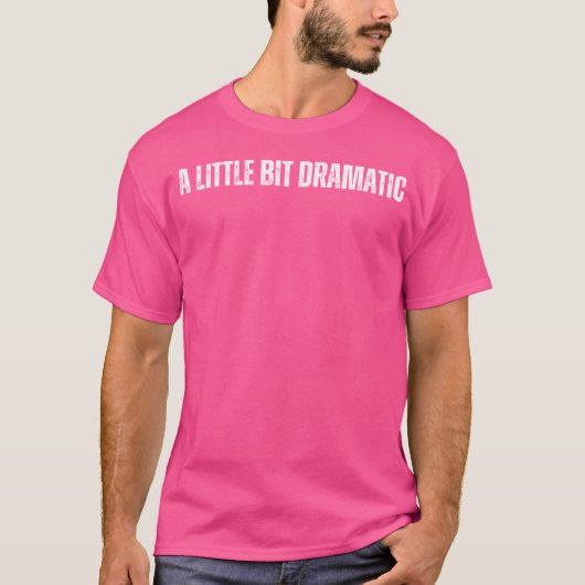 Ein bisschen dramatisch T-Shirt (Vorderseite)