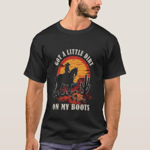 Ein bisschen Dreck auf meinen Stiefeln Western Cac T-Shirt
