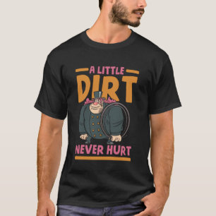 Ein bisschen Dreck hat noch nie geschadet Schornst T-Shirt