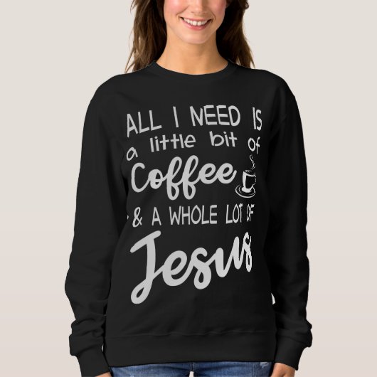 Ein bisschen Kaffee und eine Menge Jesus Sweatshirt (Vorderseite)
