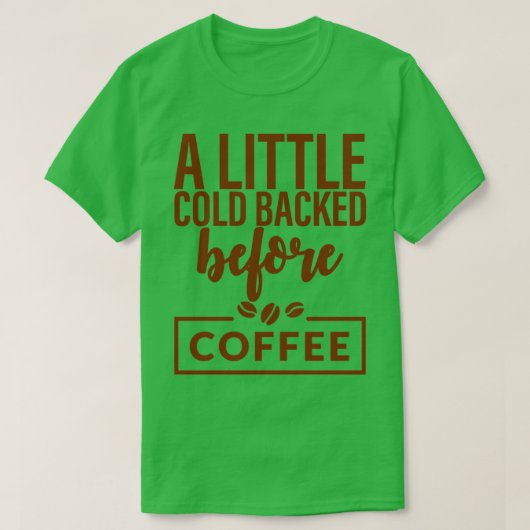 Ein bisschen kalt vor dem Kaffee T-Shirt (Design vorne)