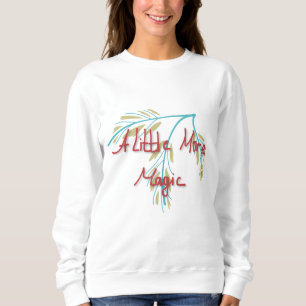 Ein bisschen mehr Magie Positives Zitat Sweatshirt