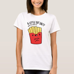 Ein bisschen salziger lustiger Fritten-Wortwitz T-Shirt