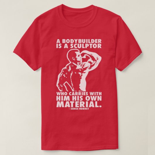 Ein Bodybuilder ist eine Bildhauerserge Nubret T-Shirt (Design vorne)
