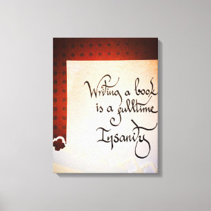 Ein Buch zu schreiben ist eine Vollzeit-Wahnsinn. Leinwanddruck