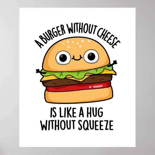Ein Burger ohne Käse wie eine Umarmung ohne Squeez Poster (Vorne)