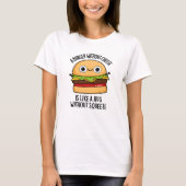 Ein Burger ohne Käse wie eine Umarmung ohne Squeez T-Shirt (Vorderseite)