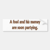 Ein Dummkopf und sein Geld Partying bald Autoaufkleber (Vorne)