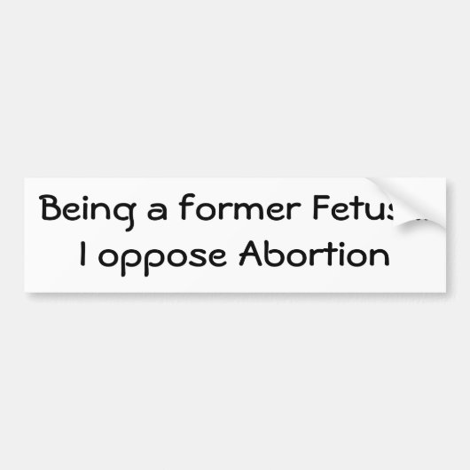 Ein ehemaliges Fötus seiend… setze ich Abtreibung Autoaufkleber (Vorne)
