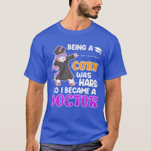 Ein Einhorn zu sein war schwer Doktor Doktortitel  T-Shirt