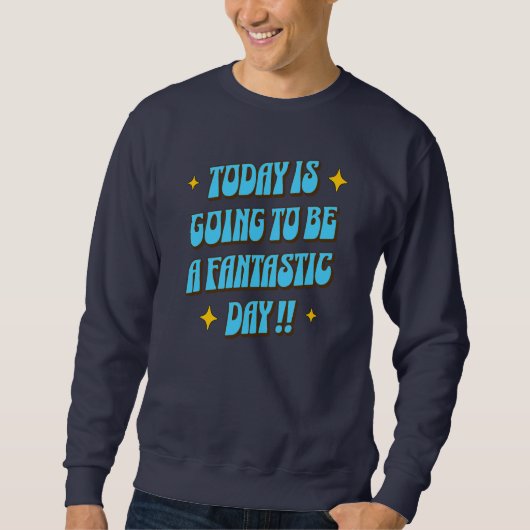 Ein fantastischer Tag Sweatshirt (Vorderseite)