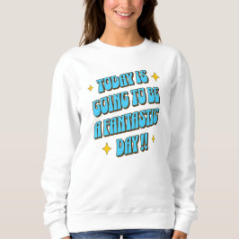 Ein fantastischer Tag Sweatshirt