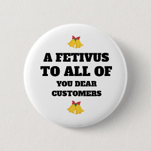 EIN FESTIVUS FÜR ALLE, DIE LIEBE KUNDEN SIND BUTTON