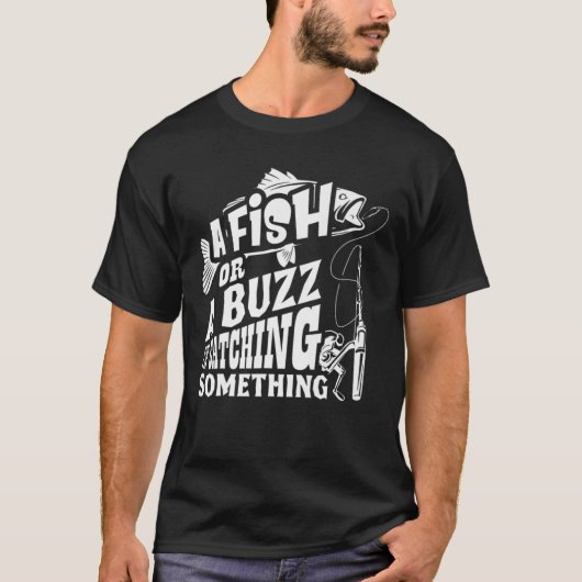 Ein Fisch oder ein Buzz, den ich fange etwas Funny T-Shirt (Vorderseite)