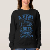 Ein Fisch oder ein Buzz, den ich fische Sweatshirt (Vorderseite)