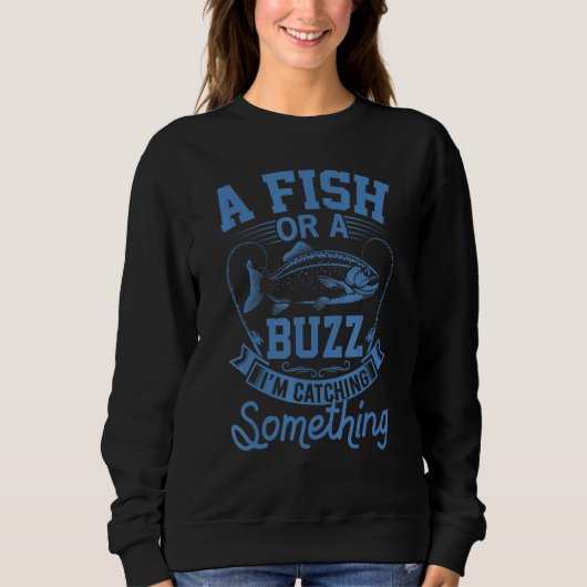 Ein Fisch oder ein Buzz, den ich fische Sweatshirt (Vorderseite)