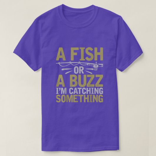 Ein Fisch oder ein Buzz, ich fange etwas Fischen a T-Shirt (Design vorne)