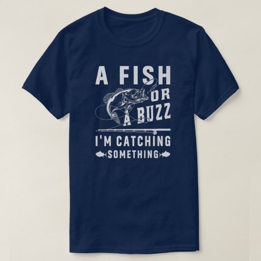 Ein Fisch oder ein Buzz, ich fange etwas Funny T-Shirt (Design vorne)