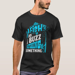 Ein Fisch oder ein Rausch Ich fange etwas Angeln T-Shirt