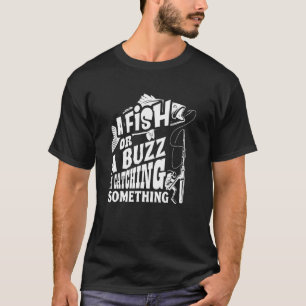 Ein Fisch oder ein Rausch Ich fange etwas Fischen T-Shirt