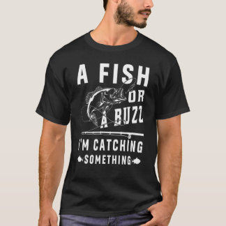 Ein Fisch oder ein Summen Ich fange etwas Fischen  T-Shirt