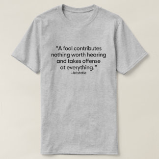 EIN FOOL TRÄGT NICHTS DAZU BEI, ARISTOTLE ZU HÖREN T-Shirt
