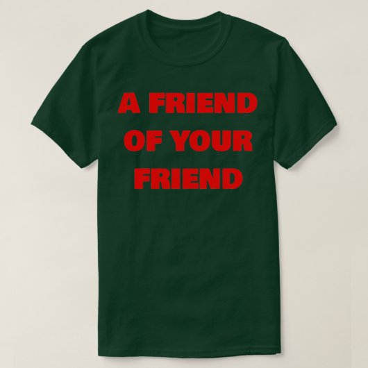 Ein Freund deines Freundes T-Shirt (Design vorne)