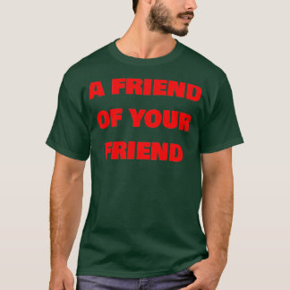 Ein Freund deines Freundes T-Shirt