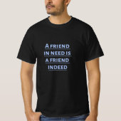 Ein Freund in der Not ist tatsächlich ein Freund T-Shirt (Vorderseite)