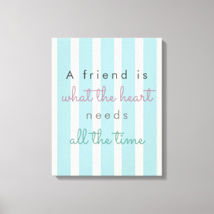 Ein Freund ist das, was das Herz braucht, um Freun Leinwanddruck