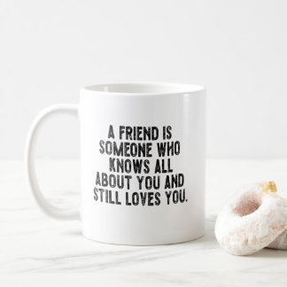 Ein Freund ist jemand, der alles über dich weiß un Kaffeetasse