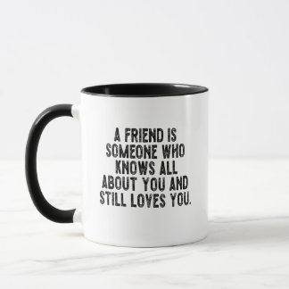 Ein Freund ist jemand, der alles über dich weiß un Tasse