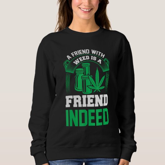 Ein Freund mit Unkraut ist ein Freund Sweatshirt (Vorderseite)