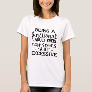 Ein funktioneller Erwachsener zu sein, scheint jed T-Shirt