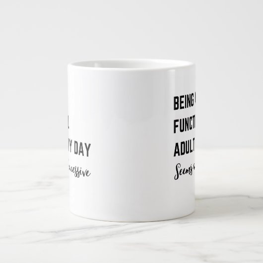 Ein funktioneller Erwachsener zu sein scheint jede Jumbo-Tasse (Vorderseite)