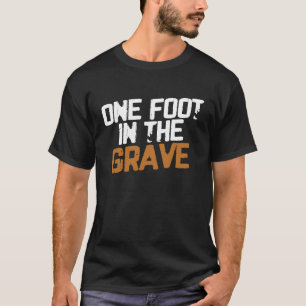 Ein Fuß im Grab Amputierten-Humor T-Shirt