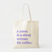 Ein Gähnen ist ein leiser Kaffeeschrei Tragetasche (Vorne)